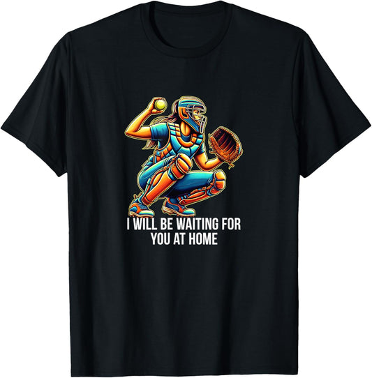 I Will Be Waiting For You At Home - Softball Catcher T-Shirt - T-Shirt | Black