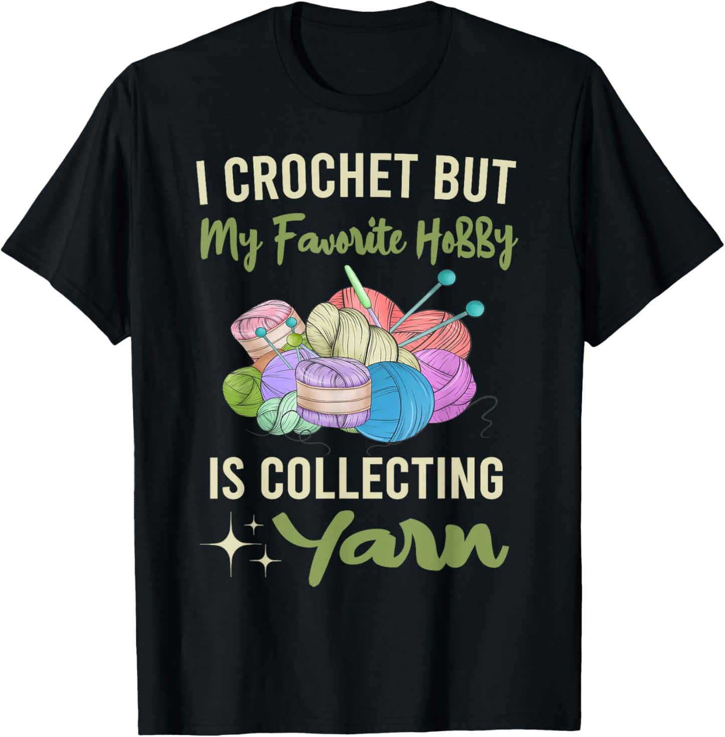 I Crochet But My Favorite Hobby Collecting Yarn Crocheting T-Shirt - T-Shirt | Black
