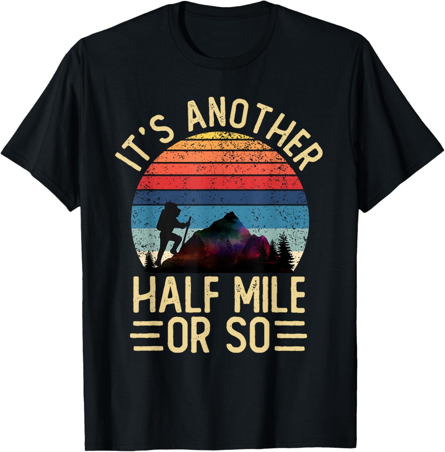 It's Another Half Mile Or So Funny Hiker Vintage Hiking T-Shirt - T-Shirt | Black