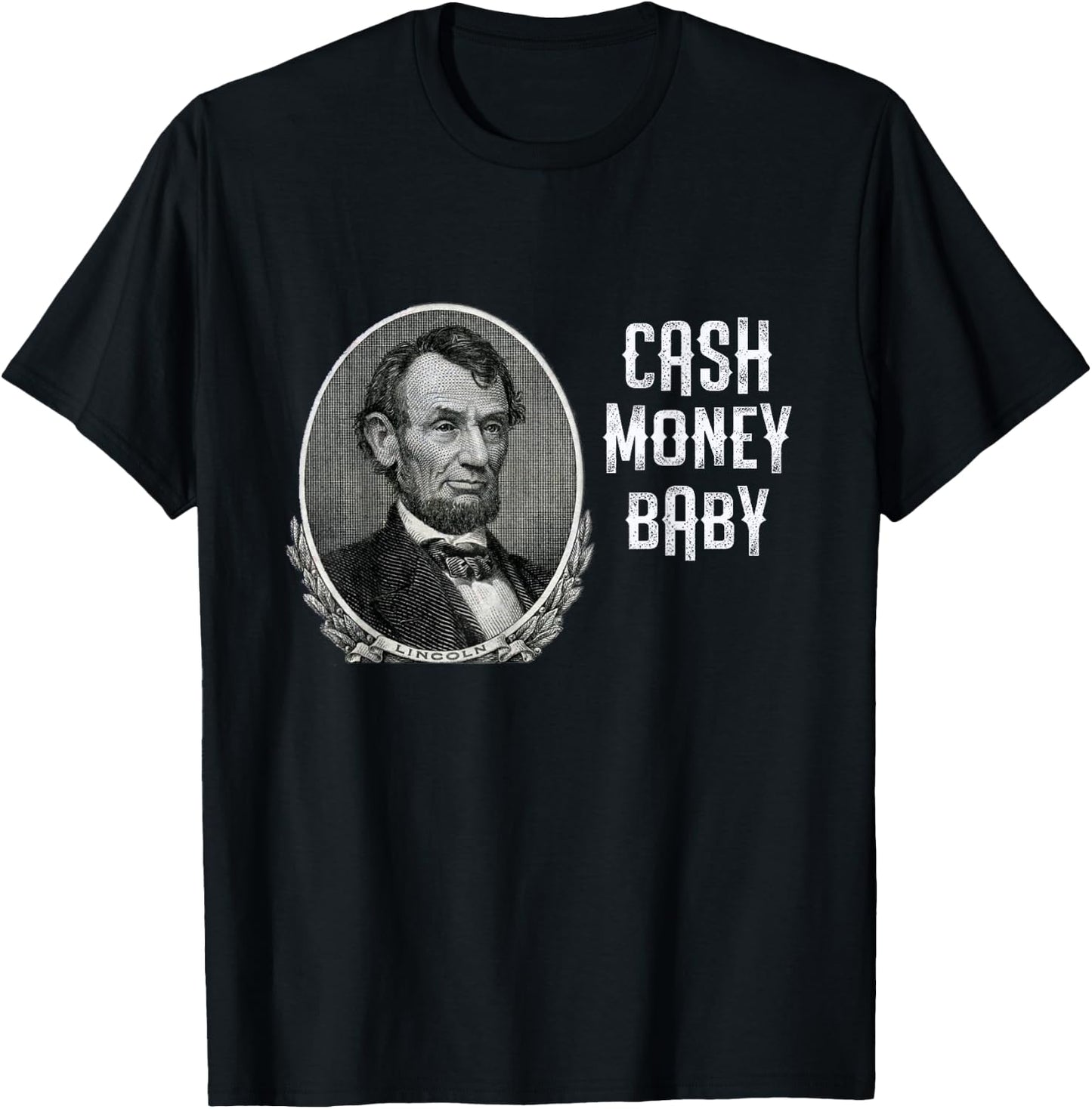 Fun Abraham Lincoln Cash Money Baby Five Dollar Bill Meme T-Shirt - T-Shirt | Black