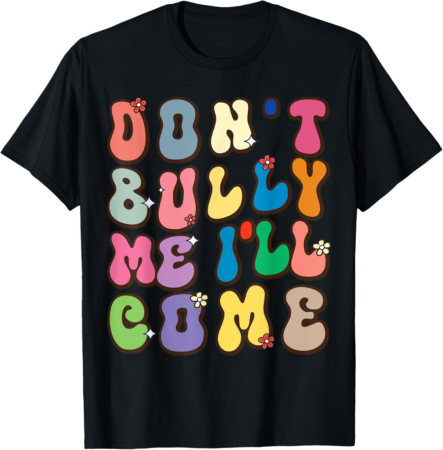 Don't Bully Me I'll Come Funny Sarcastic T-Shirt - T-Shirt | Black