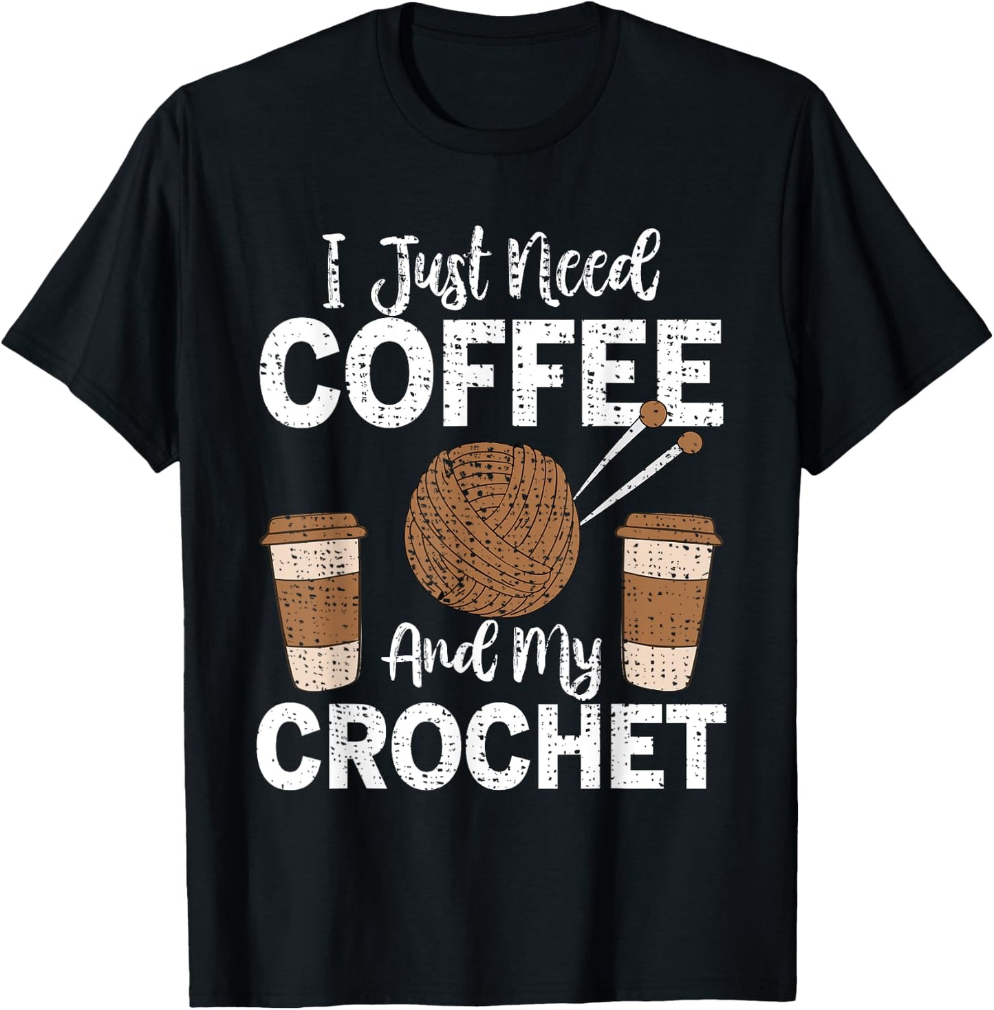 Funny Cute Crochet I Just Need Coffee and My Crochet T-Shirt - T-Shirt | Black