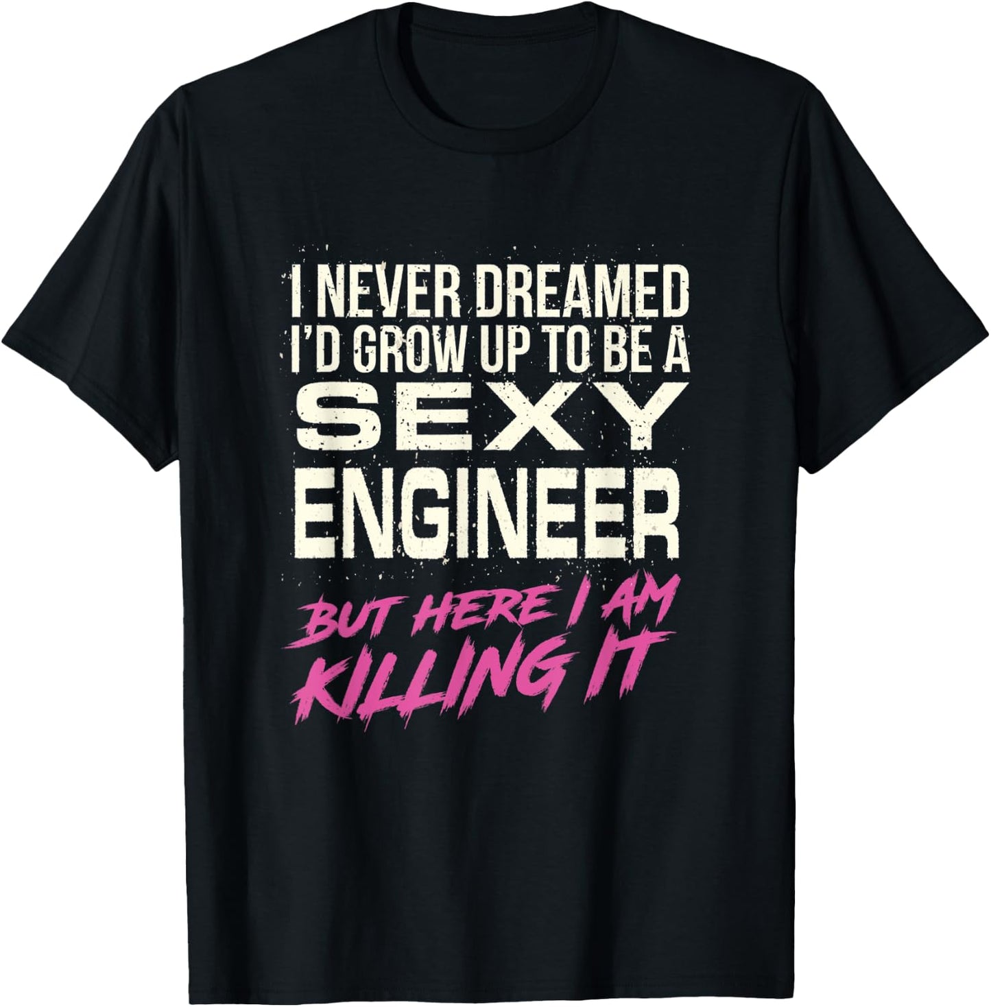 I Never Dreamed Sexy Engineer T-Shirt - T-Shirt | Black