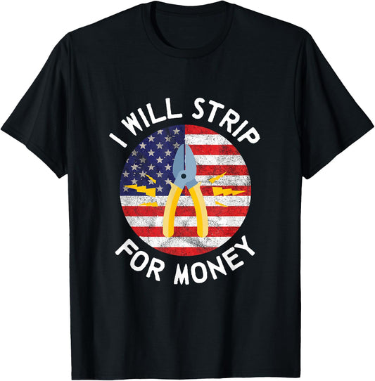 I Will Strip For Money Electrician Electrical Union Worker T-Shirt - T-Shirt | Black