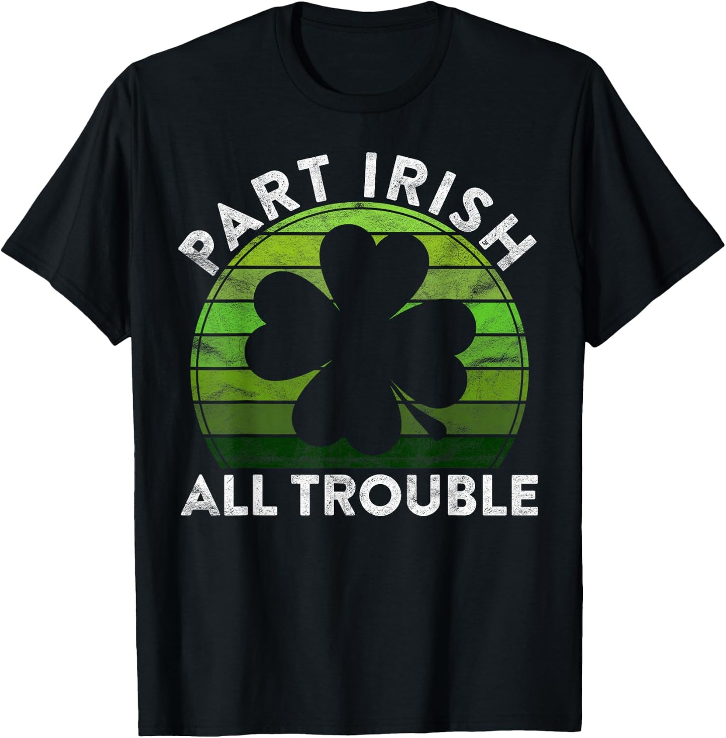 Part Irish All Trouble Gift Sunset Irish St Patricks Day T-Shirt - T-Shirt | Black