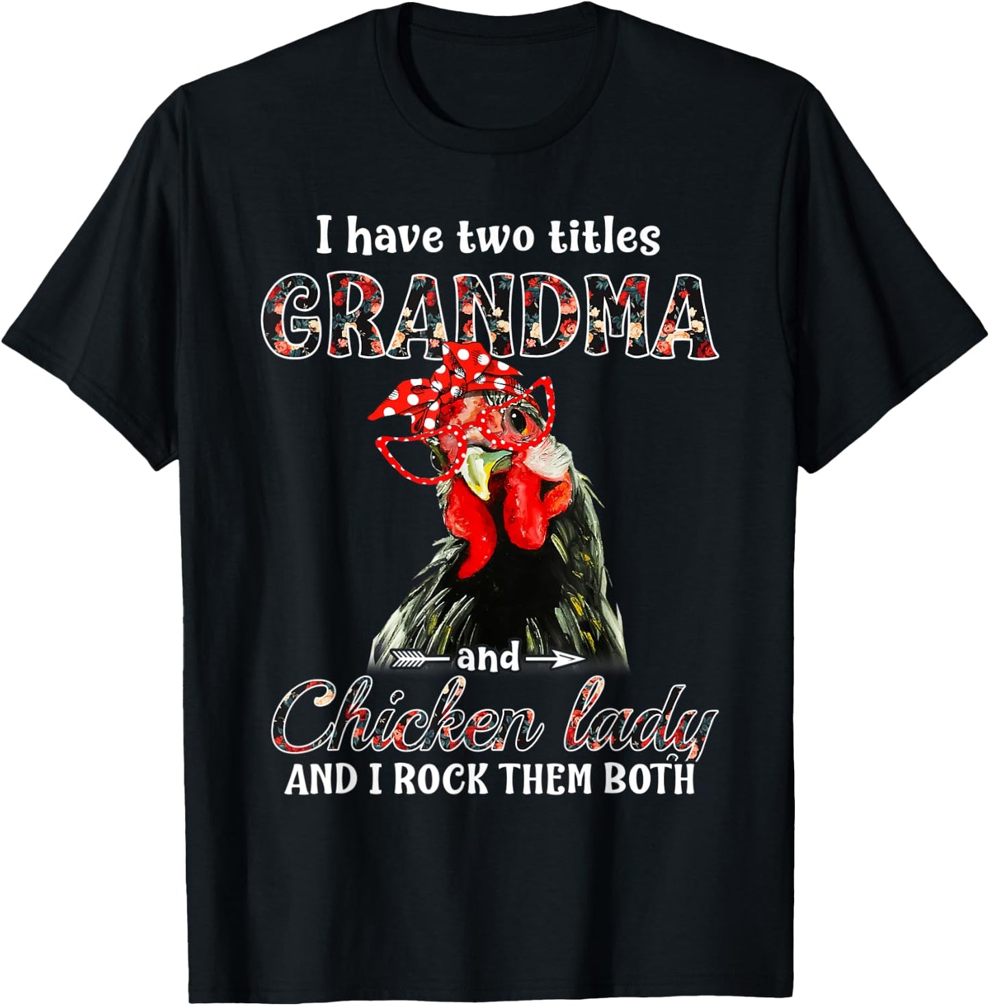 I have two titles grandma and chicken lady I rock them both T-Shirt - T-Shirt | Black