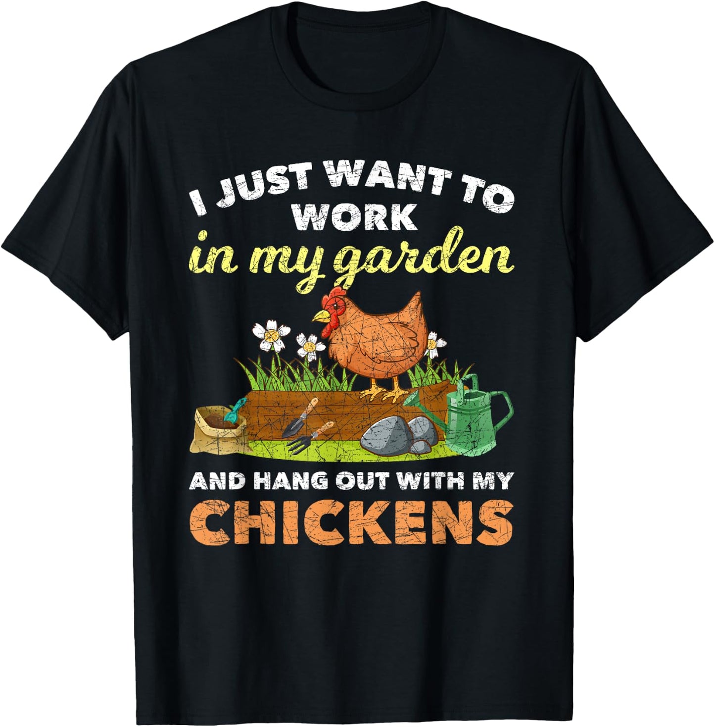 I Just Want To Work In My Garden And Hangout With My Chicken T-Shirt - T-Shirt | Black