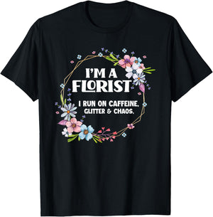I'm A Florist Caffeine Glitter & Chaos Funny Floral Florist T-Shirt - T-Shirt | Black