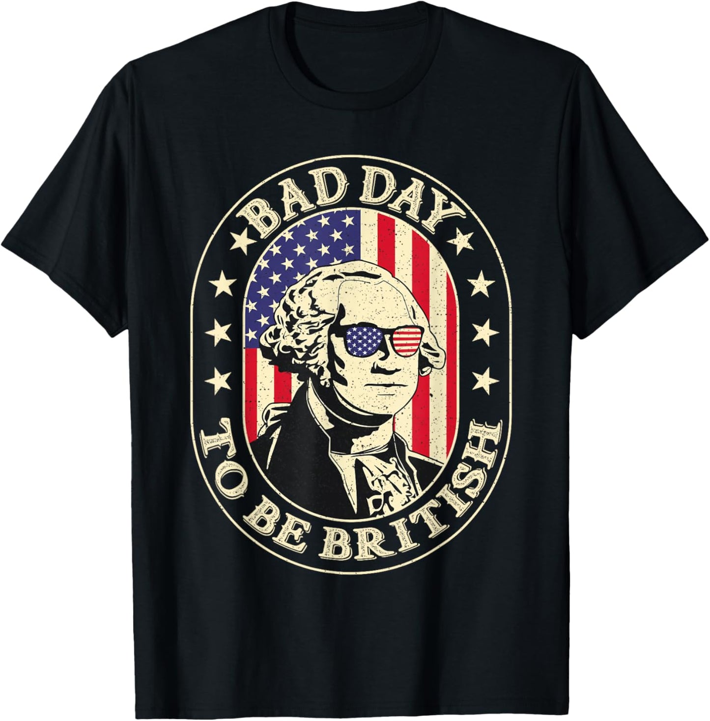 Bad Day To Be British Patriotic George Washington 4th July T-Shirt - T-Shirt | Black
