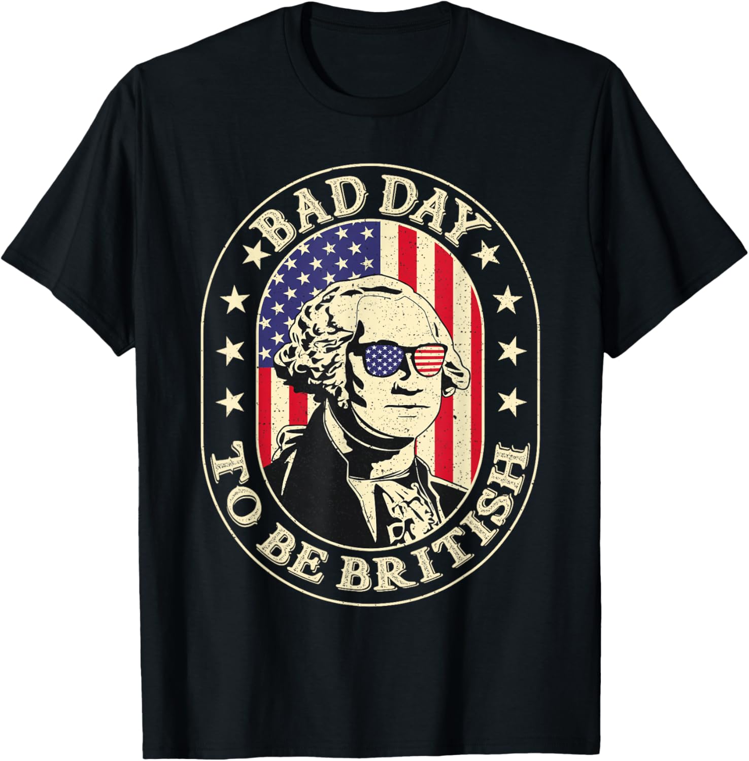 Bad Day To Be British Patriotic George Washington 4th July T-Shirt - T-Shirt | Black