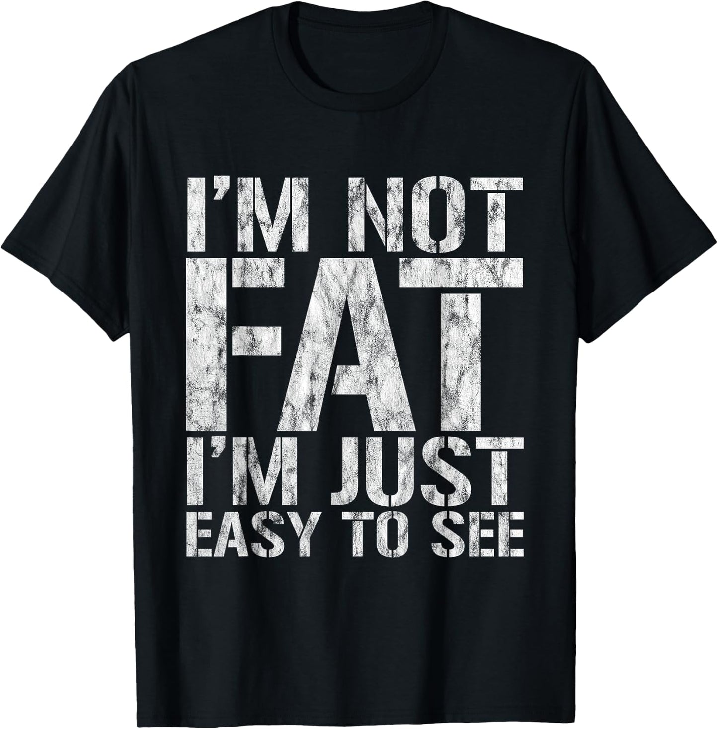 I'm Not Fat, I'm Just Easy To See T-Shirt - T-Shirt | Black