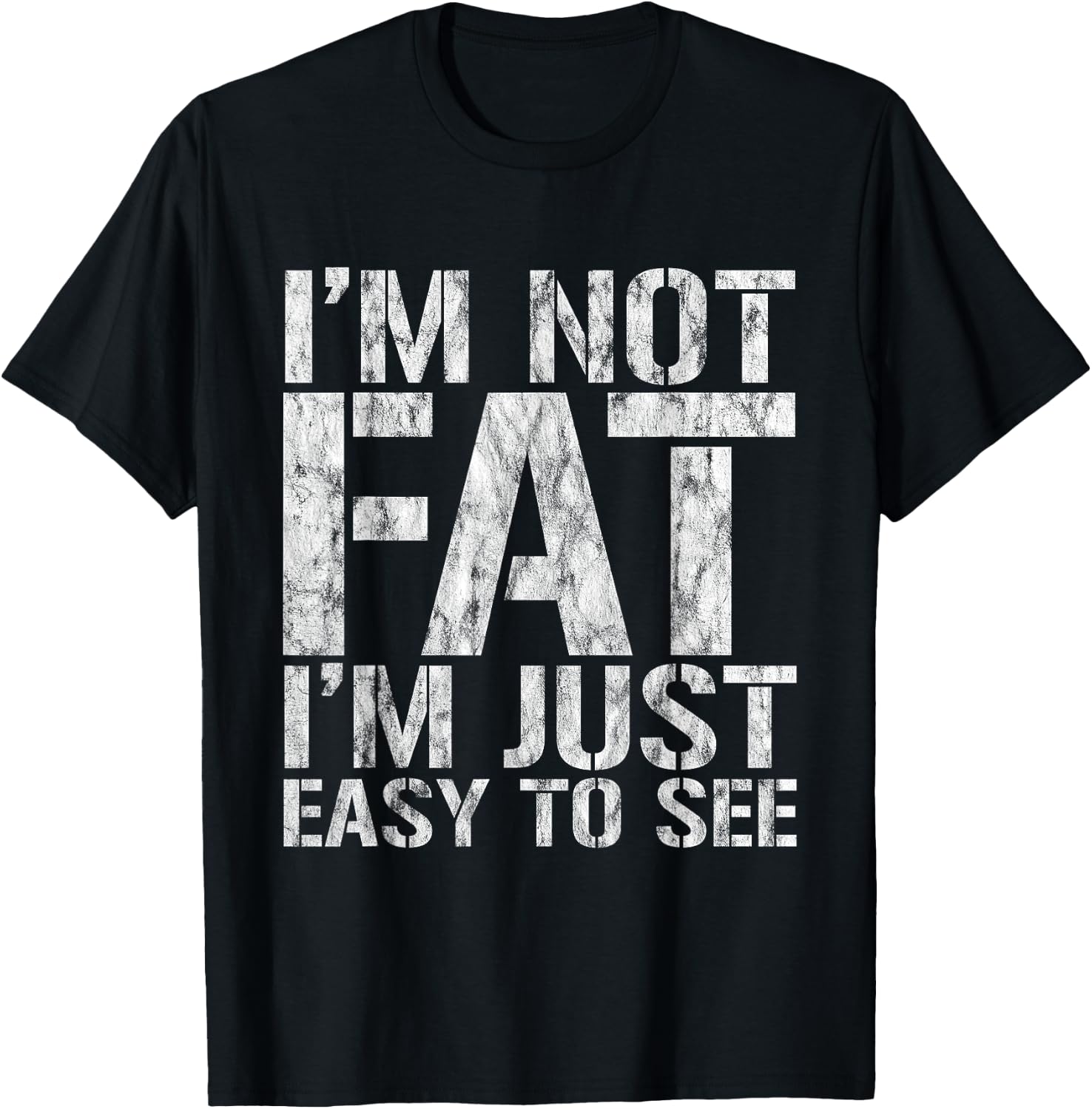 I'm Not Fat, I'm Just Easy To See T-Shirt - T-Shirt | Black