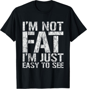 I'm Not Fat, I'm Just Easy To See T-Shirt - T-Shirt | Black