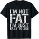 I'm Not Fat, I'm Just Easy To See T-Shirt - T-Shirt | Black