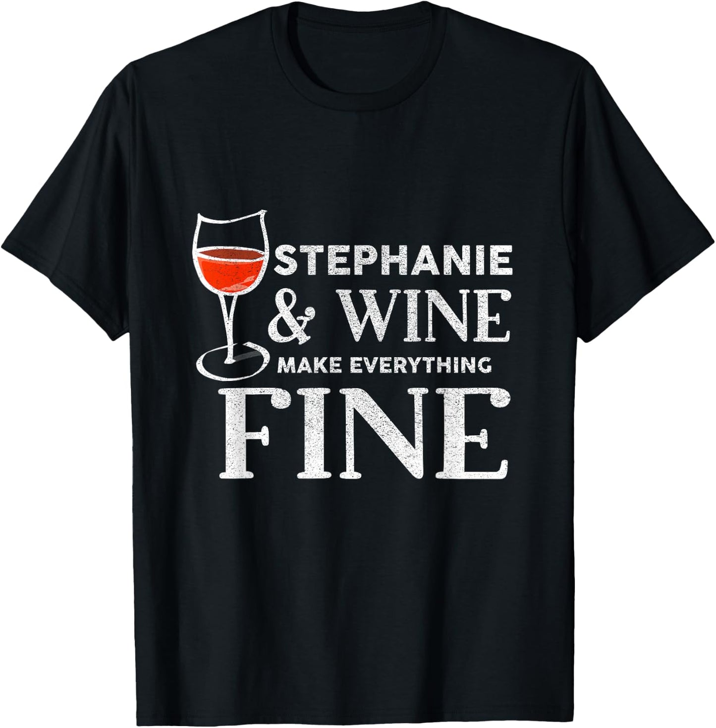 STEPHANIE And Wine Make Everything Fine STEPHANIES T-Shirt - T-Shirt | Black