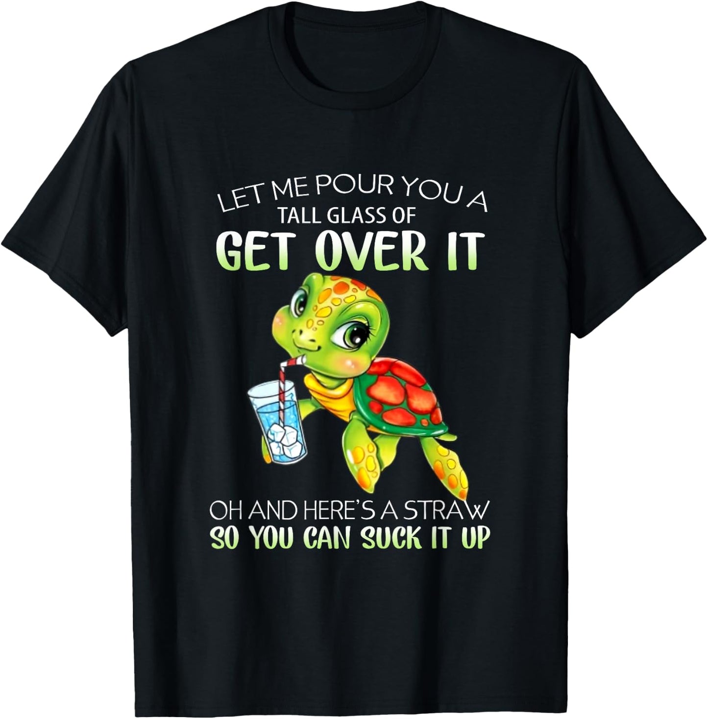 Let Me Pour You A Tall Glass Of Get Over It Turtle Gifts T-Shirt - T-Shirt | Black