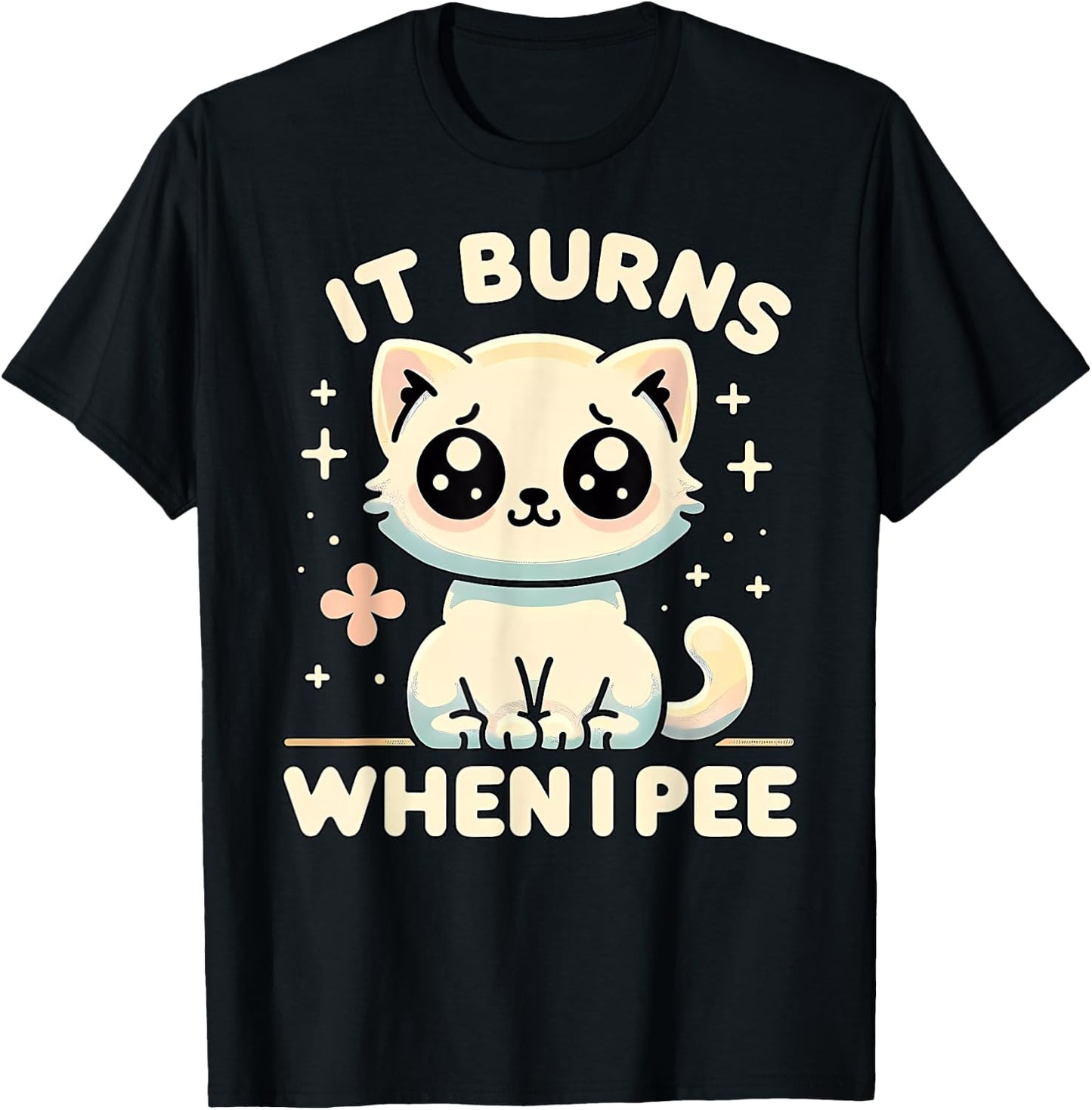 It Burns When I Pee Funny Embarrassing Inappropriate Cat Men Women T-Shirt - T-Shirt | Black