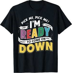 Eager Participant Quotes & Sayings Pick Me Im Ready To Come On Down Enthusiastic Phrase T-Shirt - T-Shirt | Black