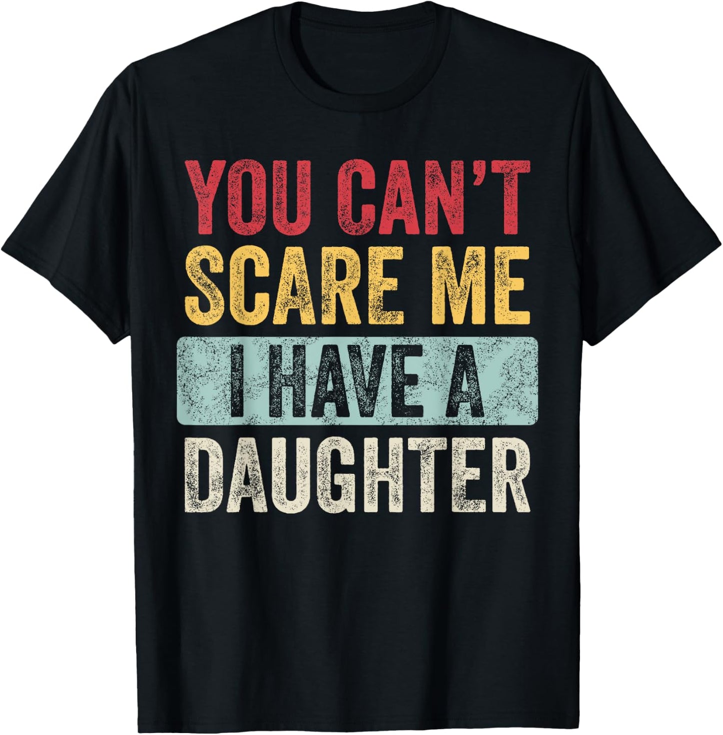You Can't Scare Me I Have A Daughter Retro Vintage Funny Dad T-Shirt - T-Shirt | Black