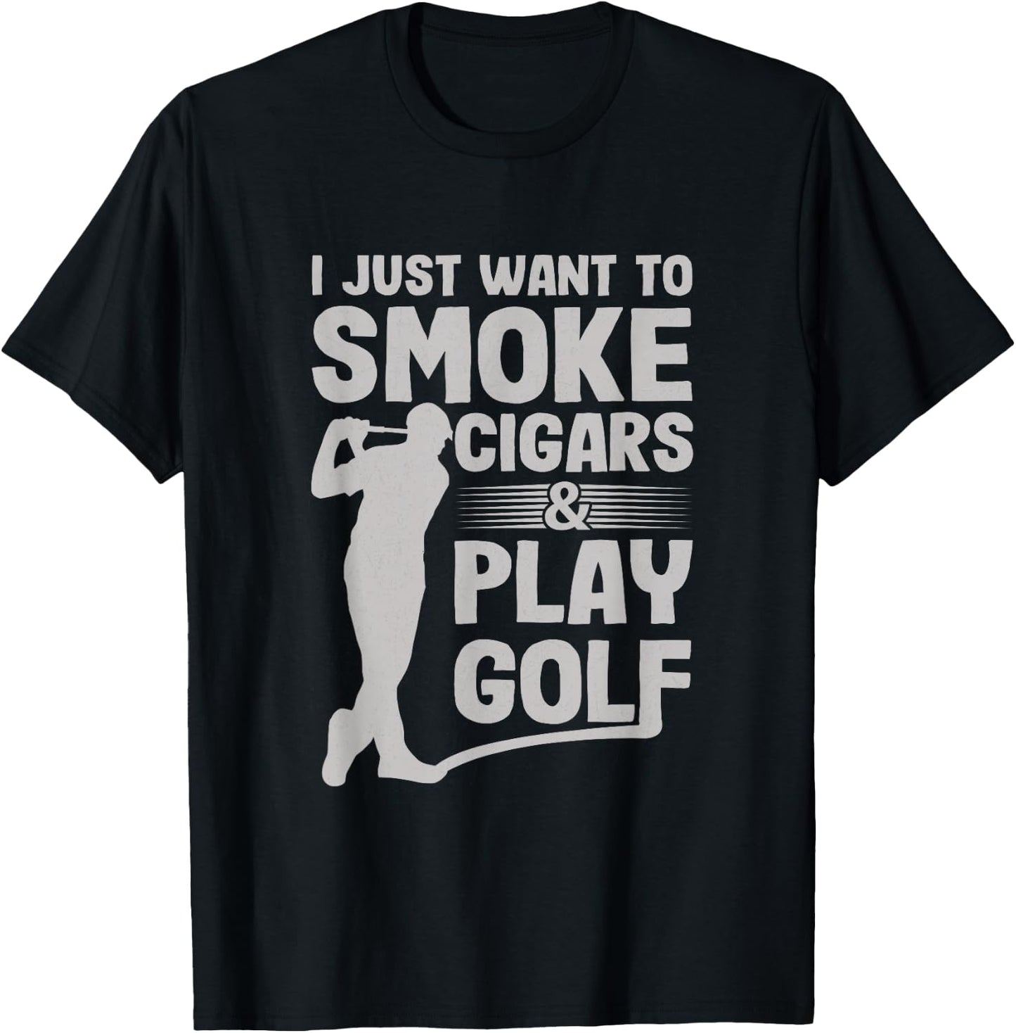 I Just Want to Smoke Cigars And Play Golf Funny Dad T-Shirt - T-Shirt | Black