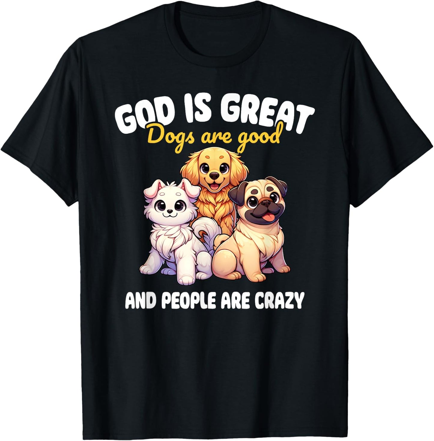 Faithful Paws Apparel God Is Great Dogs Are Good Funny Graphic , Small, Black T-Shirt - T-Shirt | Black