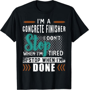 I'm A Concrete Finisher I Don't Stop T-Shirt - T-Shirt | Black