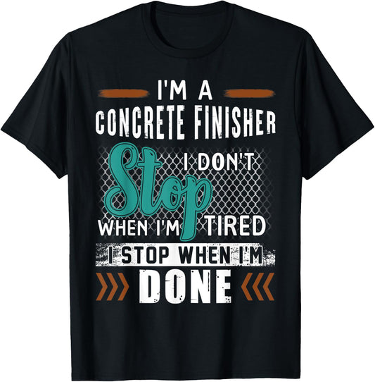 I'm A Concrete Finisher I Don't Stop T-Shirt - T-Shirt | Black
