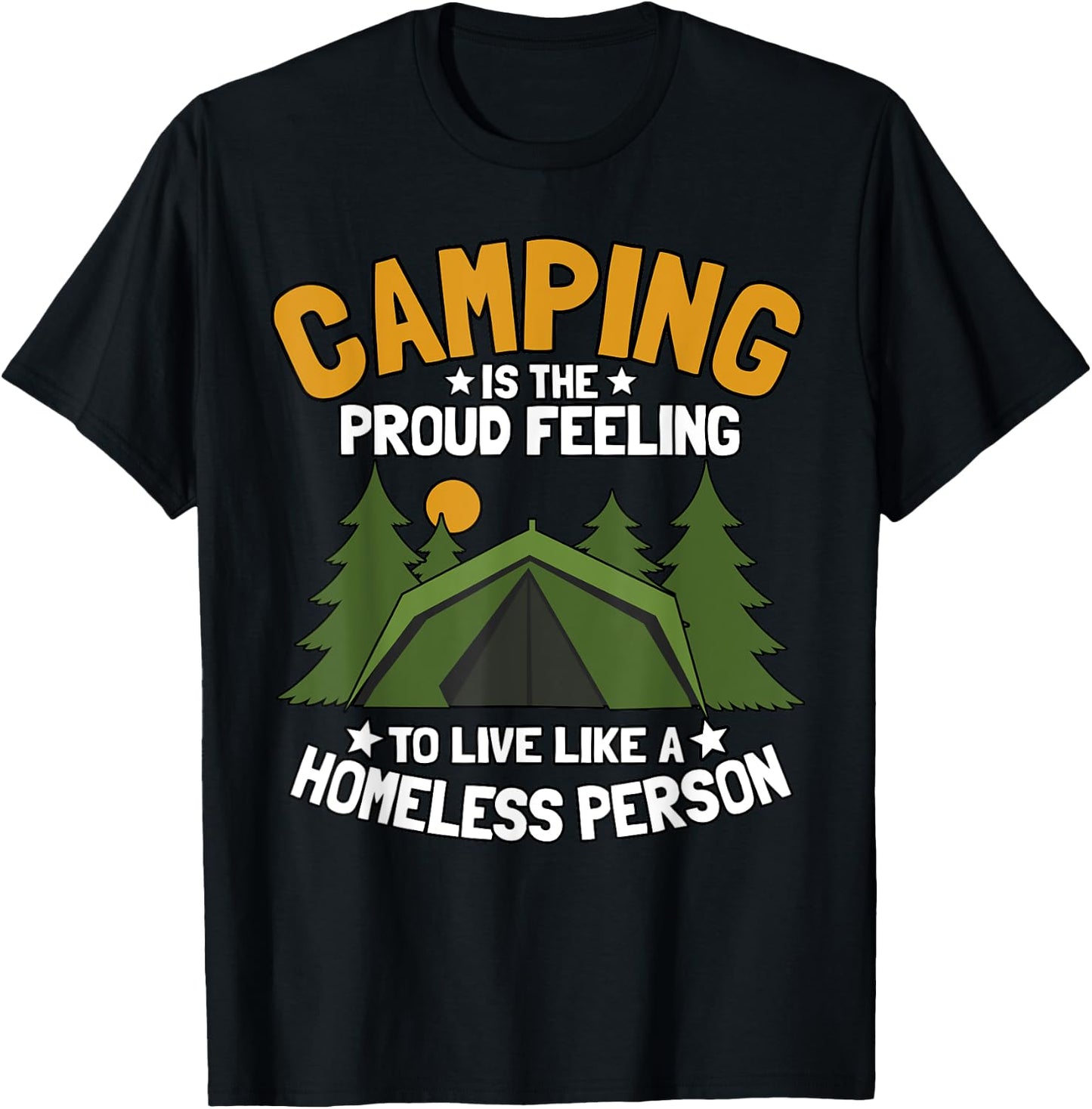 Camping Is The Proud Feeling To Live Like A Homeless Person T-Shirt - T-Shirt | Black