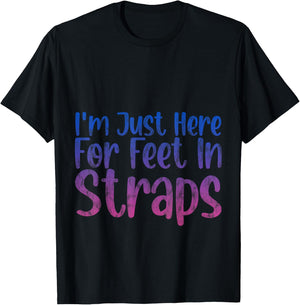 I'm Just Here For Feet In Straps T-Shirt - T-Shirt | Black