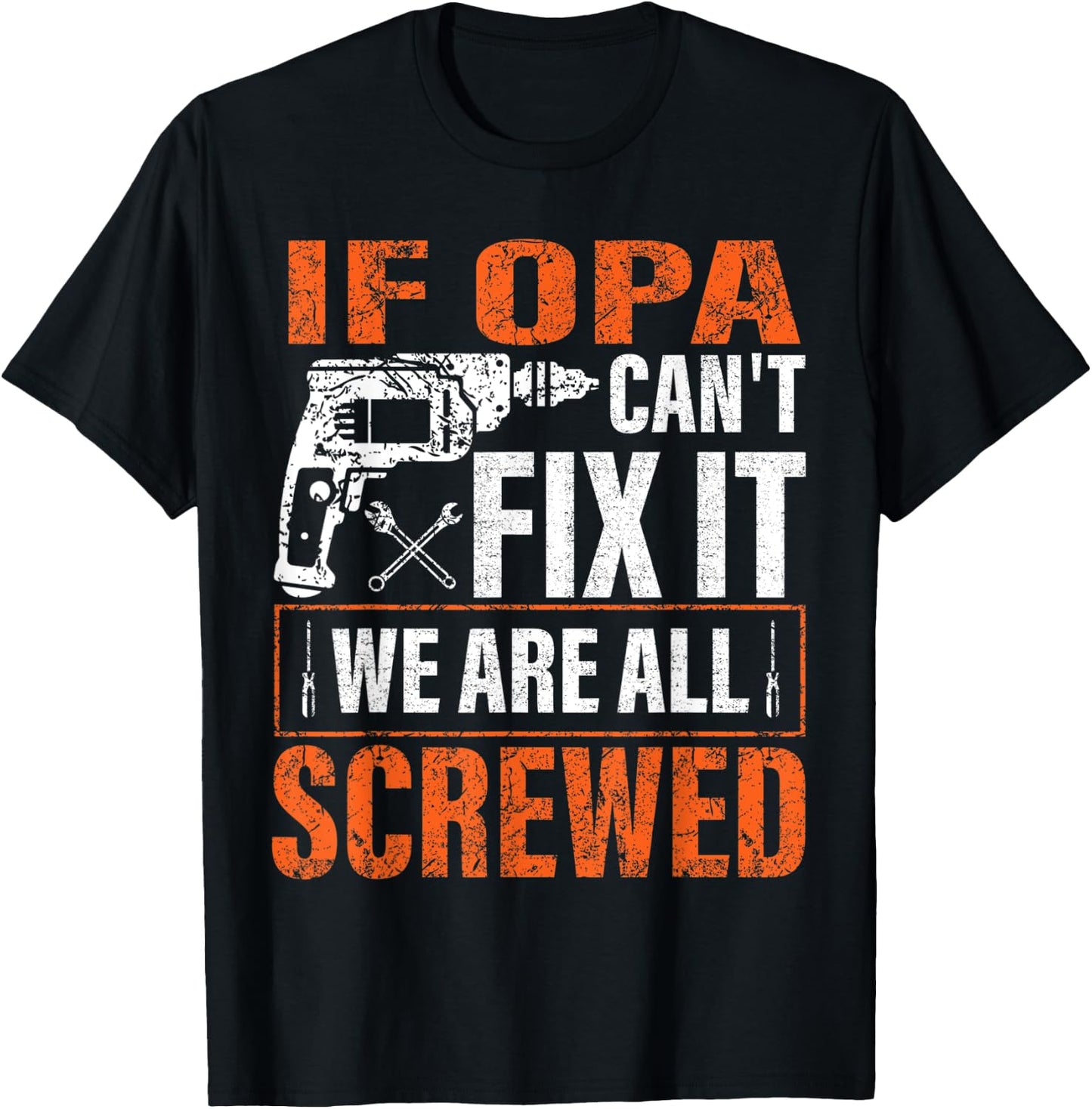 if Opa cant fix it were all screwed father's day gifts T-Shirt - T-Shirt | Black