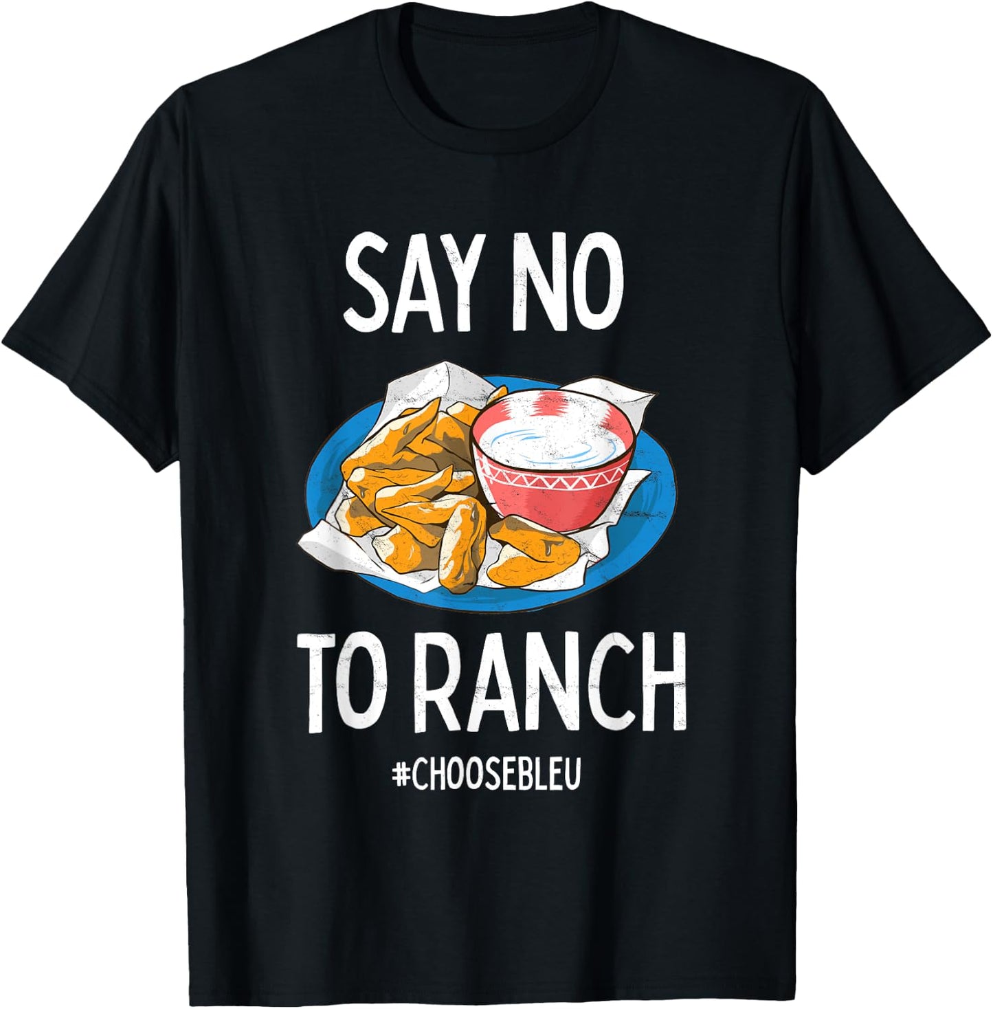 Say No To Ranch Choose Bleu Cheese Buffalo, NY Chicken Wing T-Shirt - T-Shirt | Black