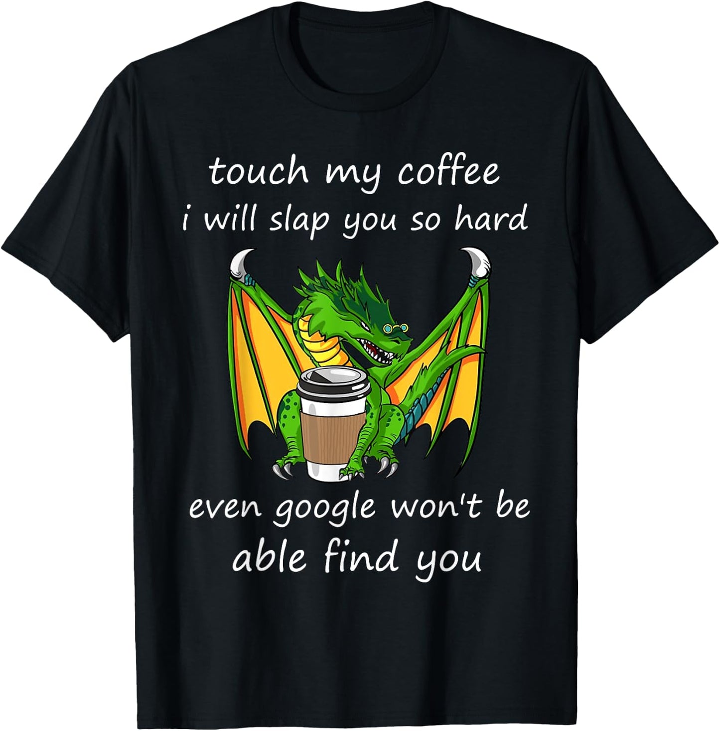 Touch My Coffee I Will Slap You So Hard Dragon Coffee Quote T-Shirt - T-Shirt | Black