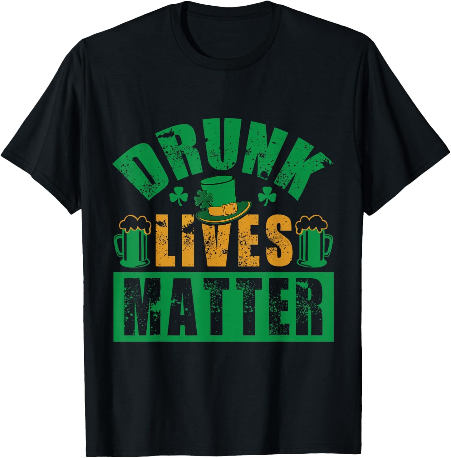 Funny St.Patrick's Day Drunk Lives Matter Men Women Gift T-Shirt - T-Shirt | Black