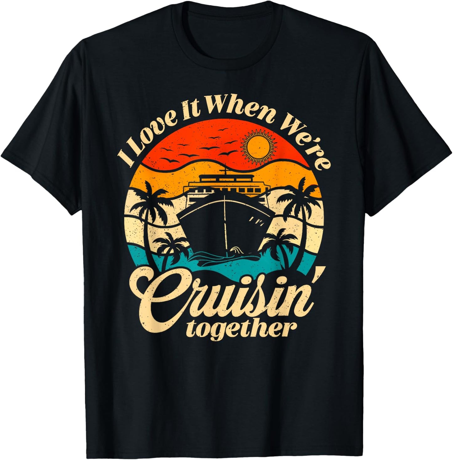 Cruise Ship Vacation Trip Family Friends Couples I Love It T-Shirt - T-Shirt | Black