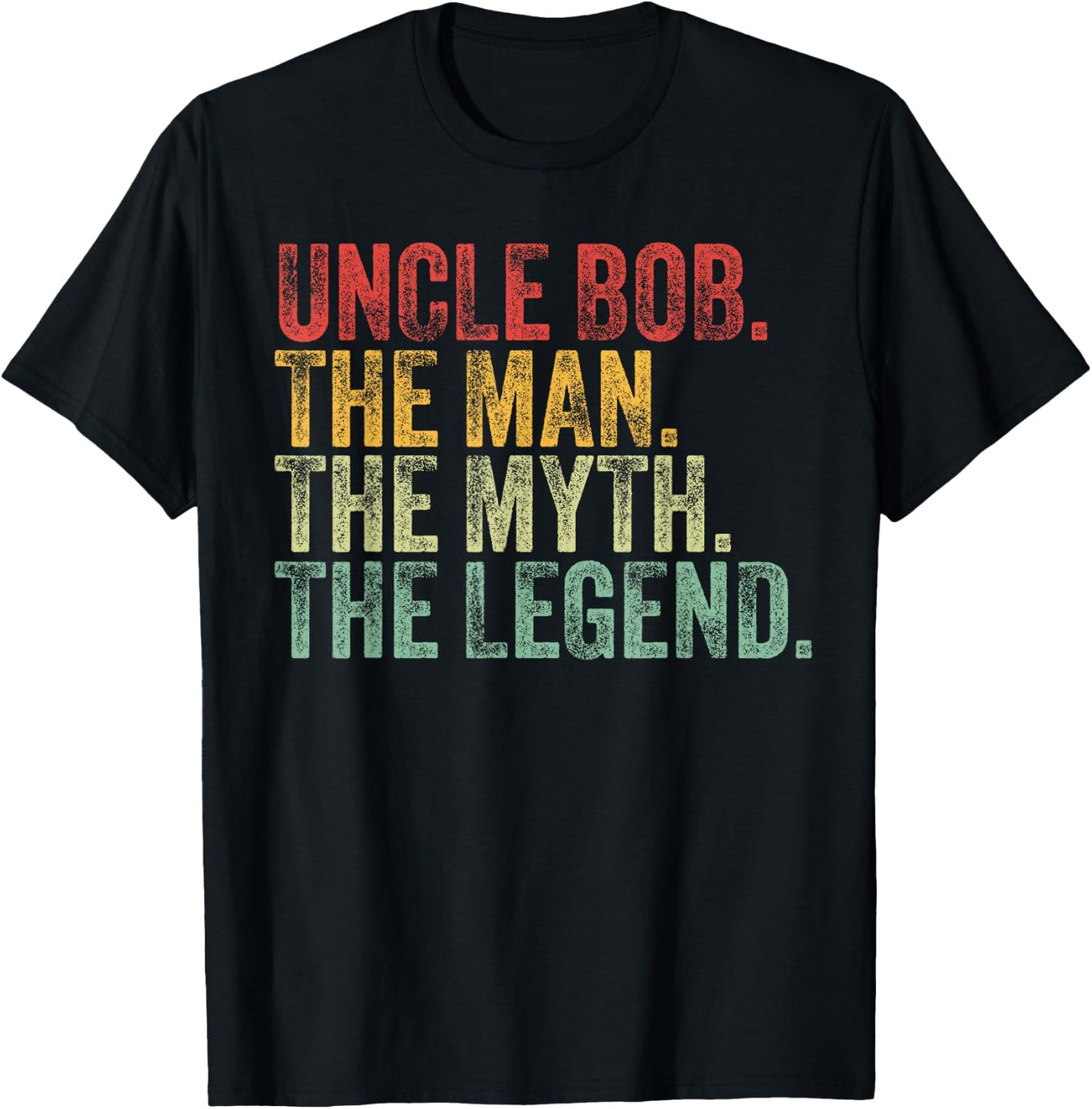 Uncle Bob The Man The Myth The Legend Funny Name Bob T-Shirt - T-Shirt | Black