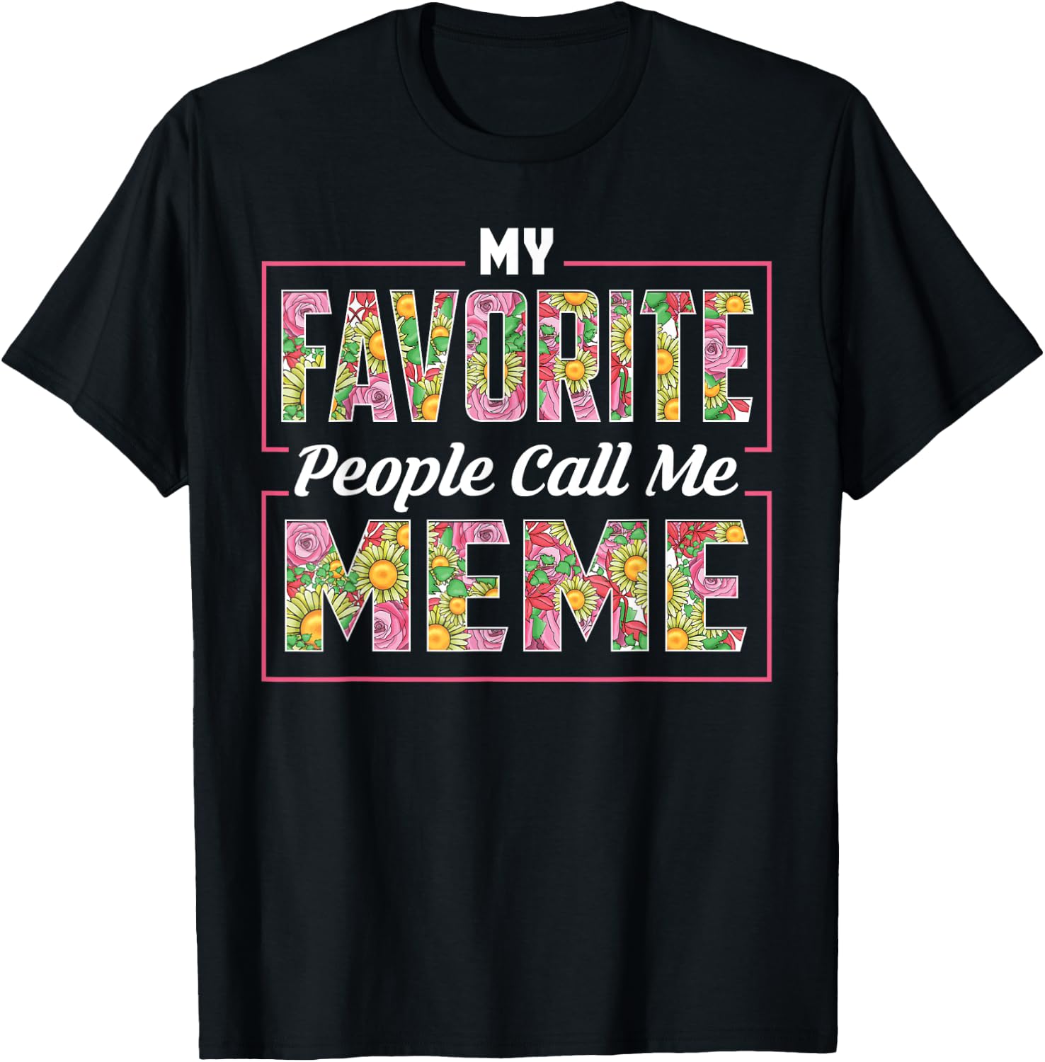 My Favorite People Call Me Meme Shirt Floral Mothers Day T-Shirt - T-Shirt | Black