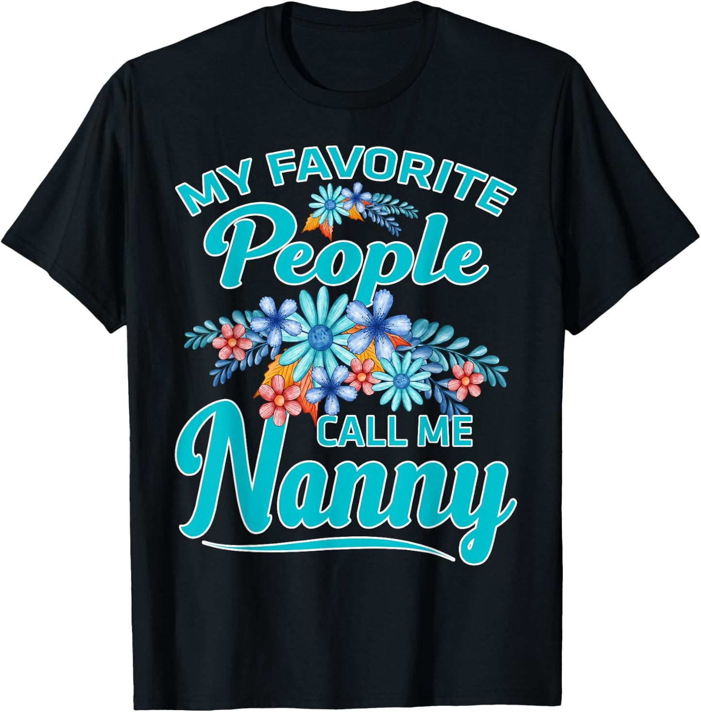 My Favorite People Call Me Nanny T-Shirt - T-Shirt | Black