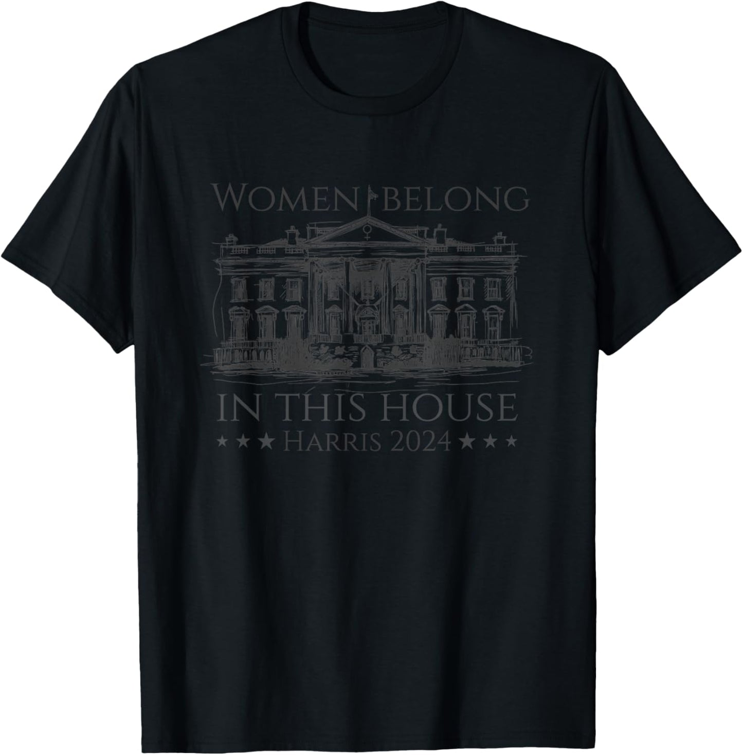 Women belong in this house, Harris in the white house 2024 T-Shirt - T-Shirt | Black