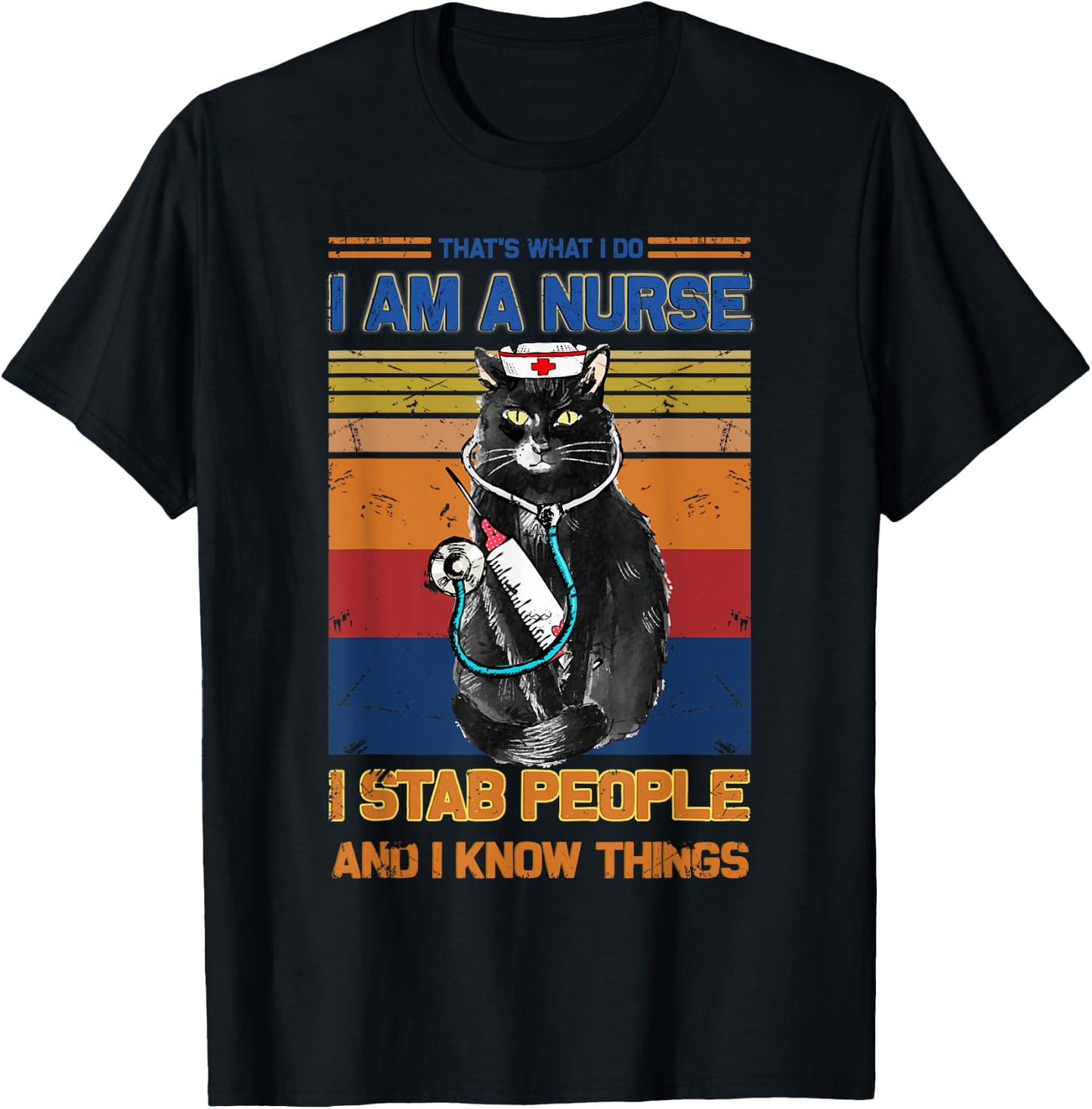 I Am A Cat Nurse I Stab People I Know Things Black Cat Men Women T-Shirt - T-Shirt | Black