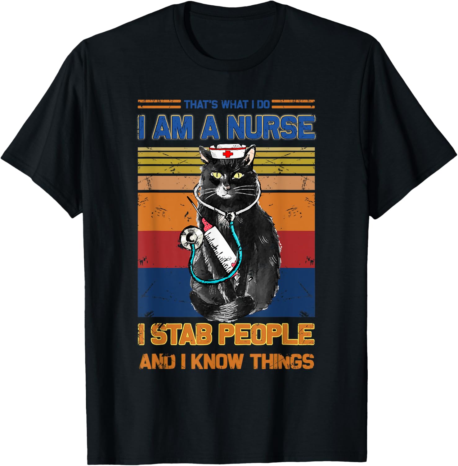 I Am A Cat Nurse I Stab People I Know Things Black Cat Men Women T-Shirt - T-Shirt | Black