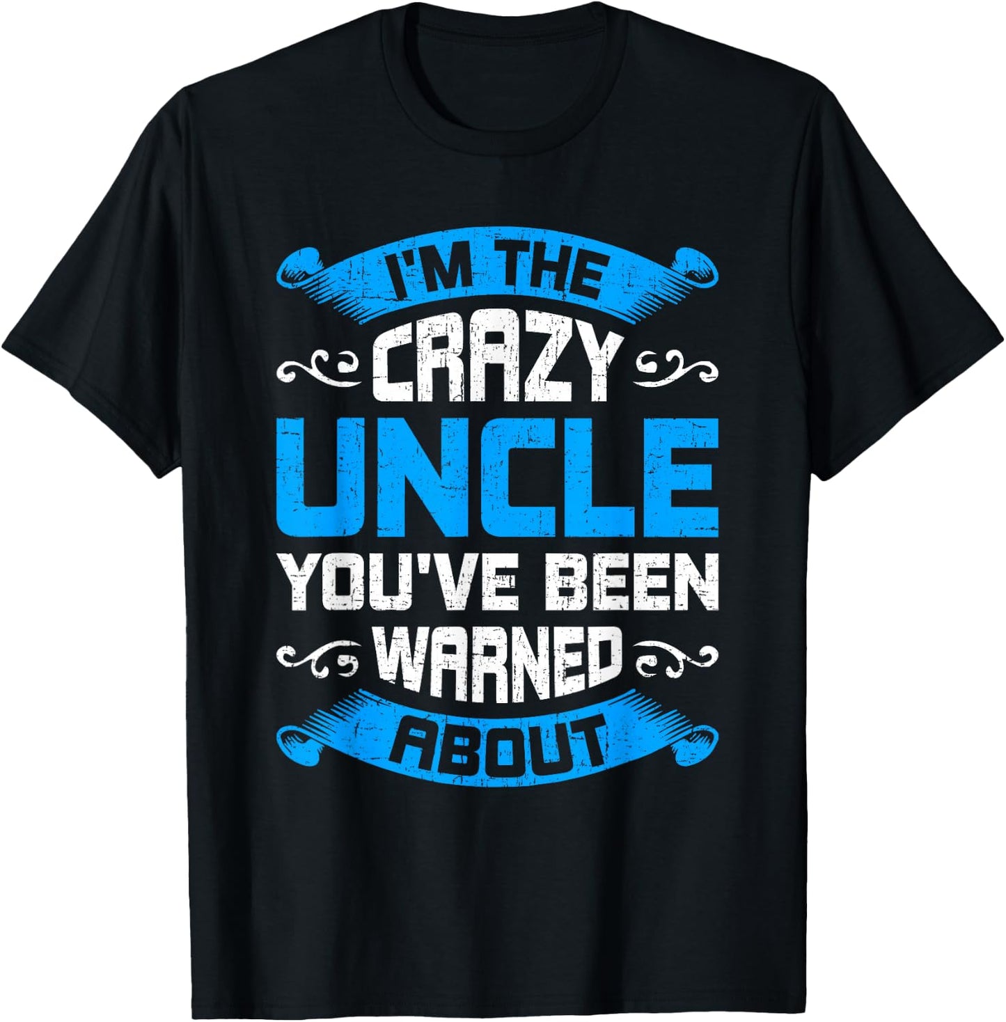 I'm The Crazy Uncle You've Been Warned About Uncle T-Shirt - T-Shirt | Black