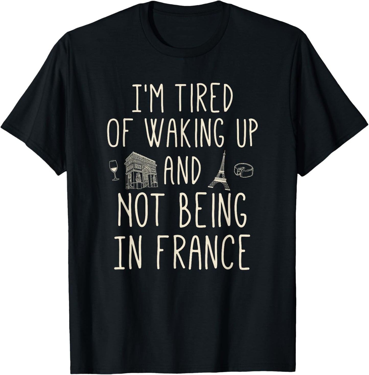 I’m Tired of Waking Up and Not Being in France - Cute French Small T-Shirt - T-Shirt | Black