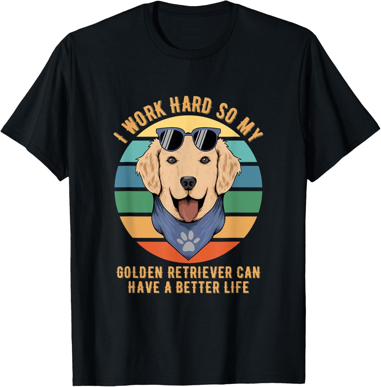 I Work Hard So My Golden Retriever Can Have A Better Life T-Shirt - T-Shirt | Black