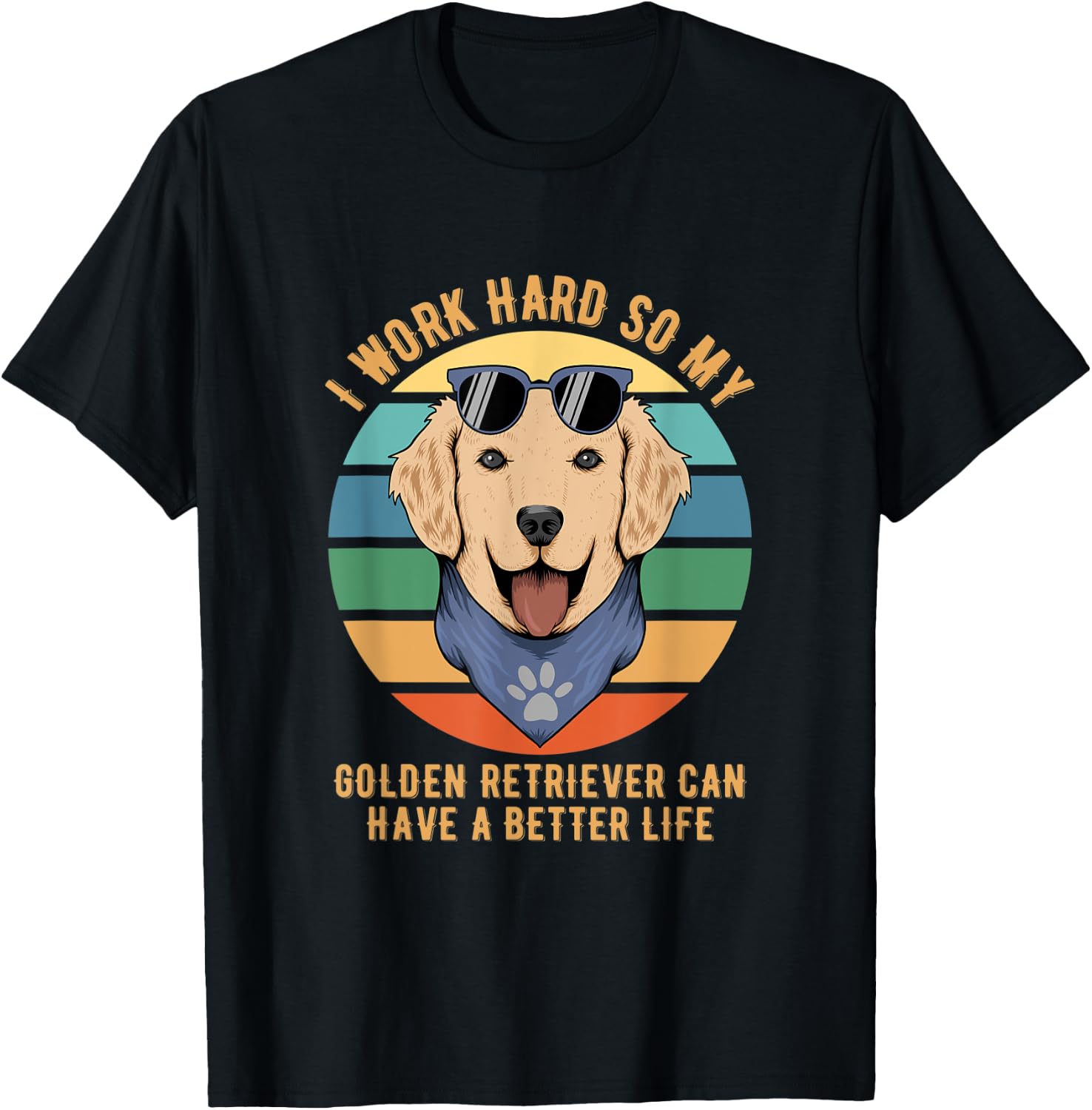I Work Hard So My Golden Retriever Can Have A Better Life T-Shirt - T-Shirt | Black