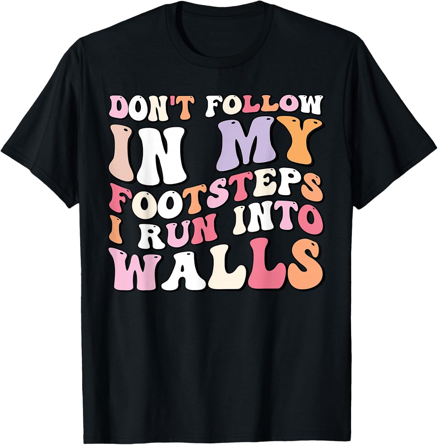 Cool Funny Don't Follow In My Footsteps I Run Into Wall T-Shirt - T-Shirt | Black
