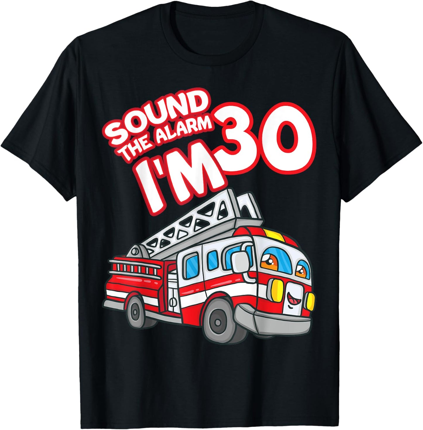 Sound The Alarm I'm 30 Fire Engine Firefighter 30th Birthday T-Shirt - T-Shirt | Black