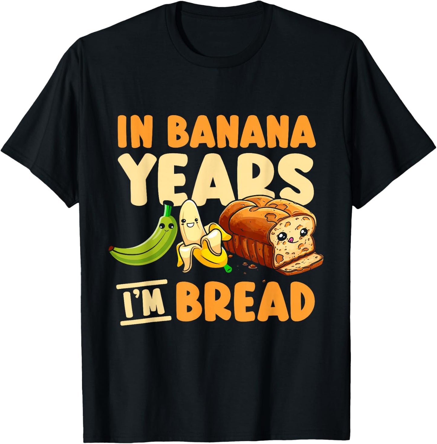 In Banana Years I'm Bread T-Shirt - T-Shirt | Black