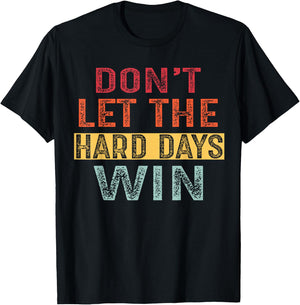 Don't Let The Hard Days Win T-Shirt - T-Shirt | Black