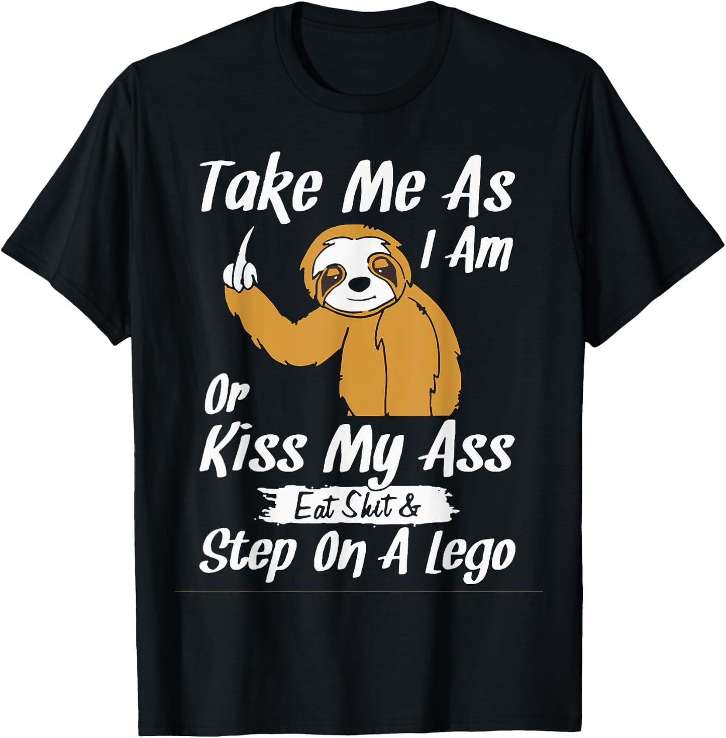 Take Me As I Am Or Kiss My Ass Sloth T-Shirt - T-Shirt | Black