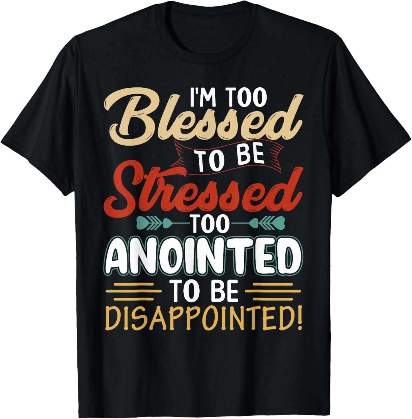 I'm Too Blessed to be stressed & Too Anointed T-Shirt - T-Shirt | Black